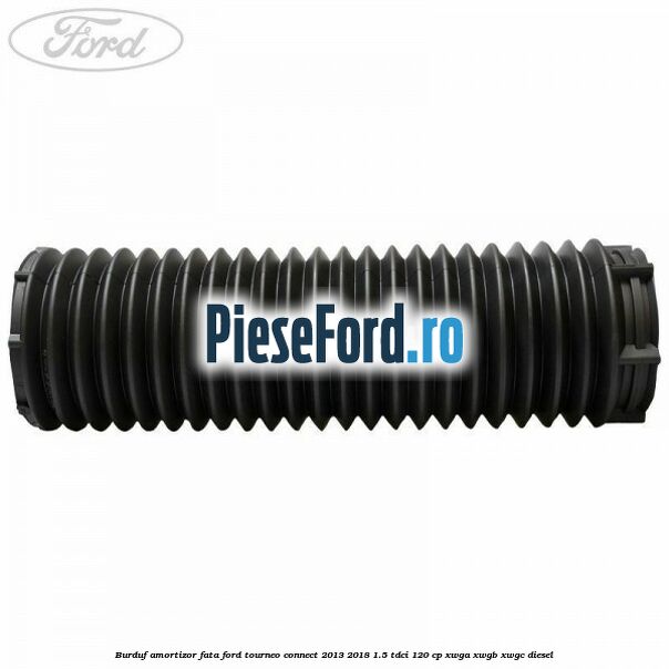 Burduf amortizor fata Ford Tourneo Connect 2013-2018 1.5 TDCi 120 cp XWGA, XWGB, XWGC diesel