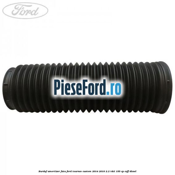 Burduf amortizor fata Ford Tourneo Custom 2014-2018 2.2 TDCi 155 cp CVFF diesel