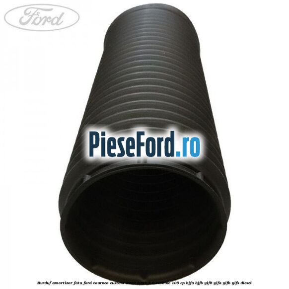 Burduf amortizor fata Ford Tourneo Custom 2019-2023 2.0 EcoBlue 105 cp BJFA, BJFB, YLF6, YLFA, YLFB, YLFS diesel