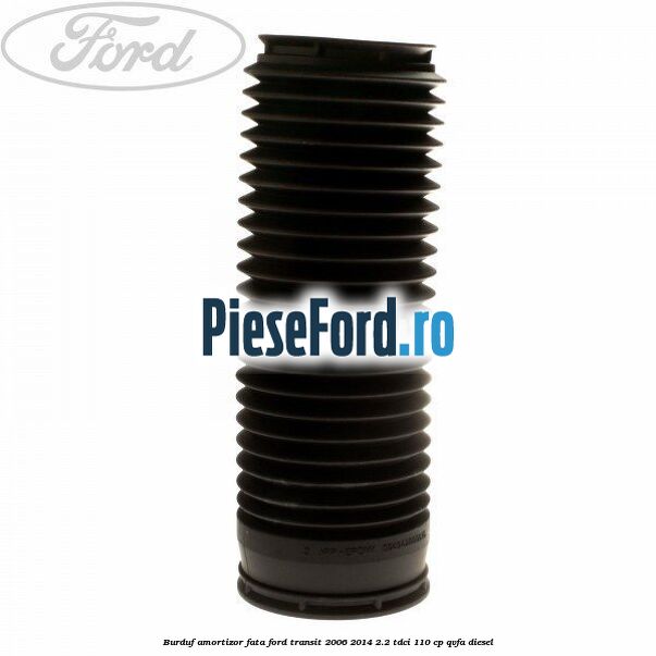 Burduf amortizor fata Ford Transit 2006-2014 2.2 TDCi 110 cp