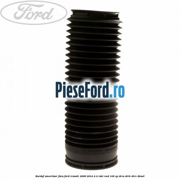 Burduf amortizor fata Ford Transit 2006-2014 2.2 TDCi RWD 100 cp DRRA, DRRB, DRRC diesel