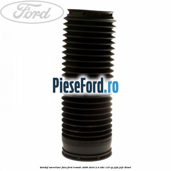 Burduf amortizor fata Ford Transit 2006-2014 2.4 TDCi 115 cp JXFA, JXFC diesel