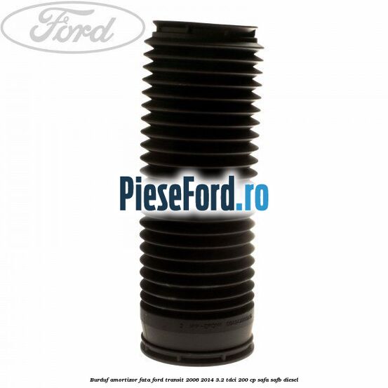 Burduf amortizor fata Ford Transit 2006-2014 3.2 TDCi 200 cp