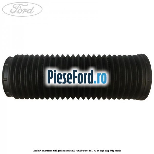 Burduf amortizor fata Ford Transit 2014-2018 2.2 TDCi 100 cp DRF5, DRFF, DRFG diesel