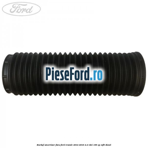 Burduf amortizor fata Ford Transit 2014-2018 2.2 TDCi 155 cp CVF5 diesel