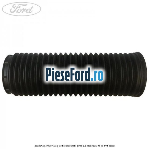 Burduf amortizor fata Ford Transit 2014-2018 2.2 TDCi RWD 100 cp DRR5 diesel
