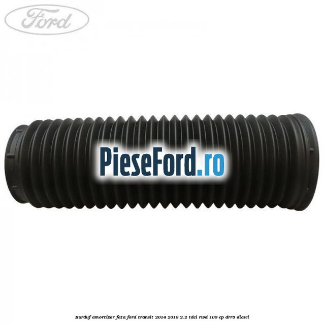 Burduf amortizor fata Ford Transit 2014-2018 2.2 TDCi RWD 100 cp DRR5 diesel