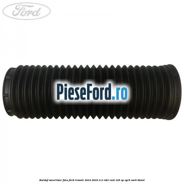 Burduf amortizor fata Ford Transit 2014-2018 2.2 TDCi RWD 125 cp CYR5, USR6 diesel