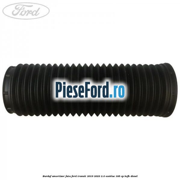 Burduf amortizor fata Ford Transit 2019-2023 2.0 EcoBlue 185 cp BCFB diesel