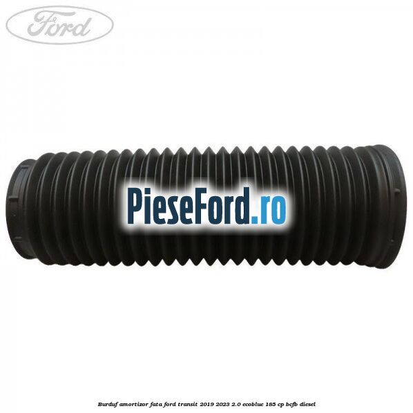Burduf amortizor fata Ford Transit 2019-2023 2.0 EcoBlue 185 cp BCFB diesel