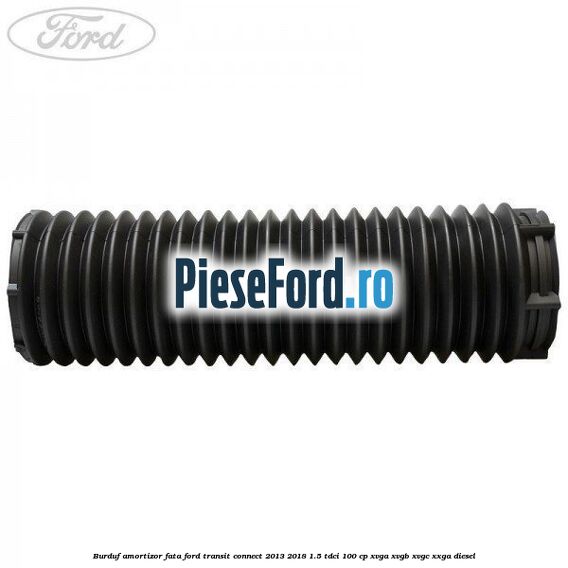 Burduf amortizor fata Ford Transit Connect 2013-2018 1.5 TDCi 100 cp XVGA, XVGB, XVGC, XXGA diesel
