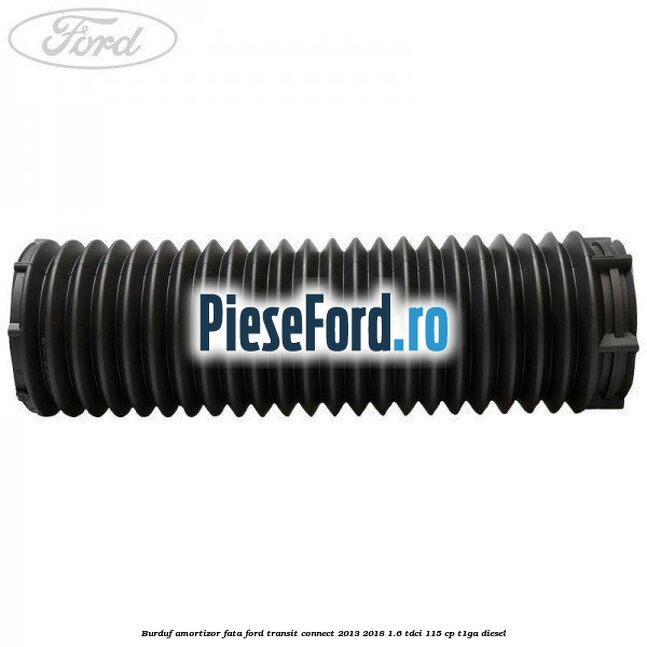 Burduf amortizor fata Ford Transit Connect 2013-2018 1.6 TDCi 115 cp T1GA diesel