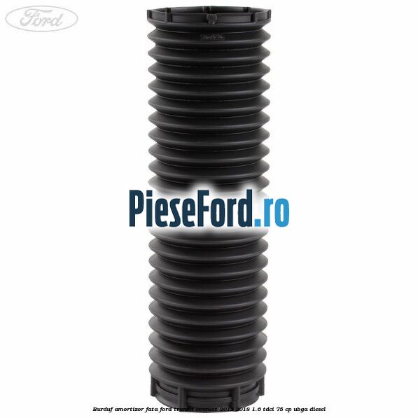 Burduf amortizor fata Ford Transit Connect 2013-2018 1.6 TDCi 75 cp UBGA diesel