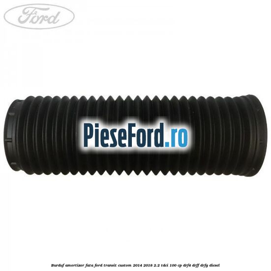 Burduf amortizor fata Ford Transit Custom 2014-2018 2.2 TDCi 100 cp DRF4, DRFF, DRFG diesel