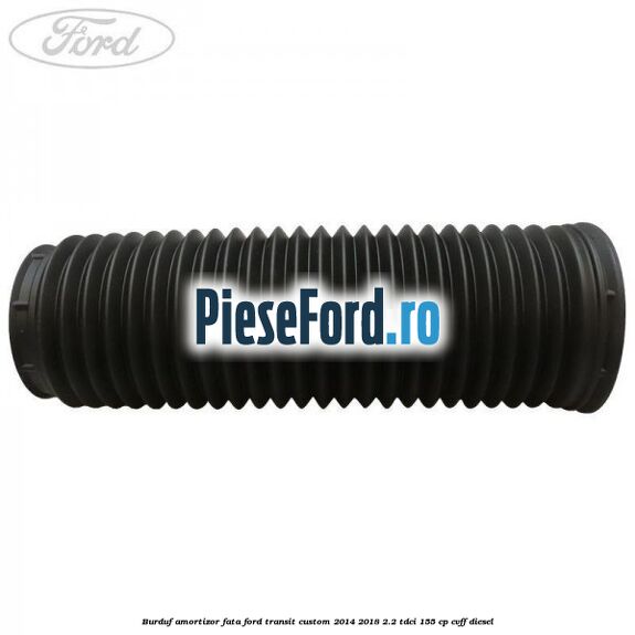 Burduf amortizor fata Ford Transit Custom 2014-2018 2.2 TDCi 155 cp CVFF diesel
