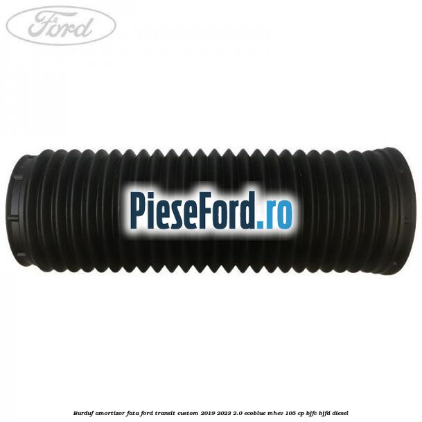 Burduf amortizor fata Ford Transit Custom 2019-2023 2.0 EcoBlue mHEV 105 cp BJFC, BJFD diesel