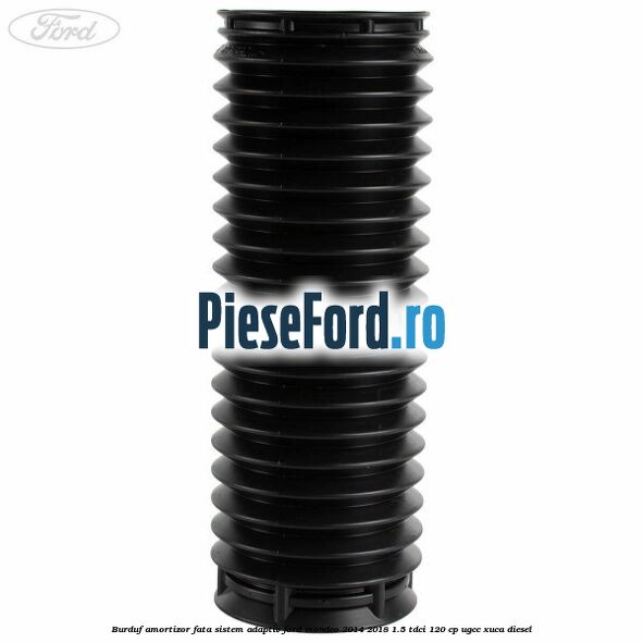 Burduf amortizor fata sistem adaptiv Ford Mondeo 2014-2018 1.5 TDCi 120 cp UGCC, XUCA diesel