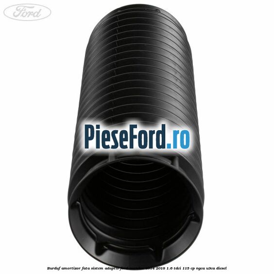 Burduf amortizor fata sistem adaptiv Ford Mondeo 2014-2018 1.6 TDCi 115 cp Burduf amortizor fata sistem adaptiv Ford Mondeo 2014-2018 1.6 TDCi 115 cp NGCA, U3CA diesel