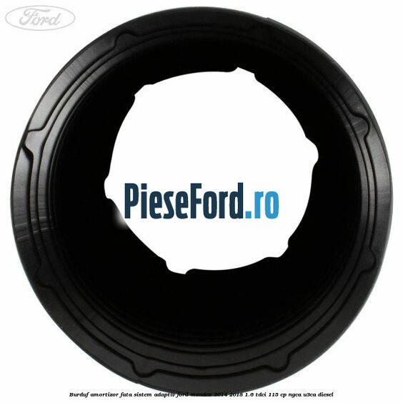 Burduf amortizor fata sistem adaptiv Ford Mondeo 2014-2018 1.6 TDCi 115 cp Burduf amortizor fata sistem adaptiv Ford Mondeo 2014-2018 1.6 TDCi 115 cp NGCA, U3CA diesel