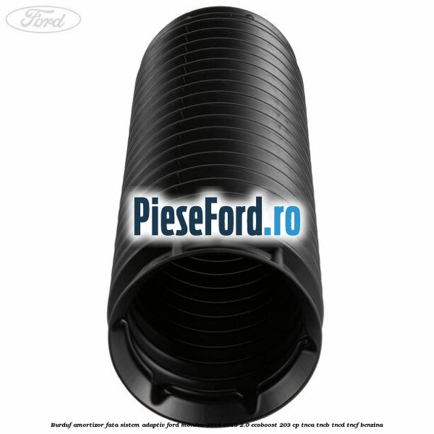 Burduf amortizor fata sistem adaptiv Ford Mondeo 2014-2018 2.0 EcoBoost 203 cp TNCA, TNCB, TNCD, TNCF benzina