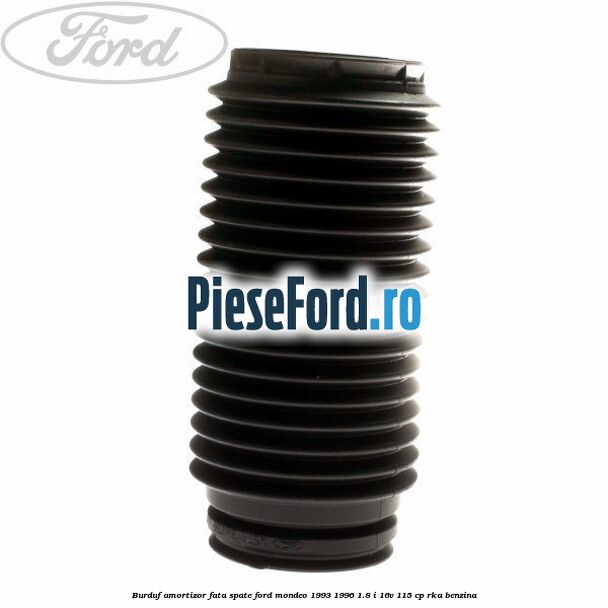 Burduf amortizor fata spate Ford Mondeo 1993-1996 1.8 i 16V 115 cp
