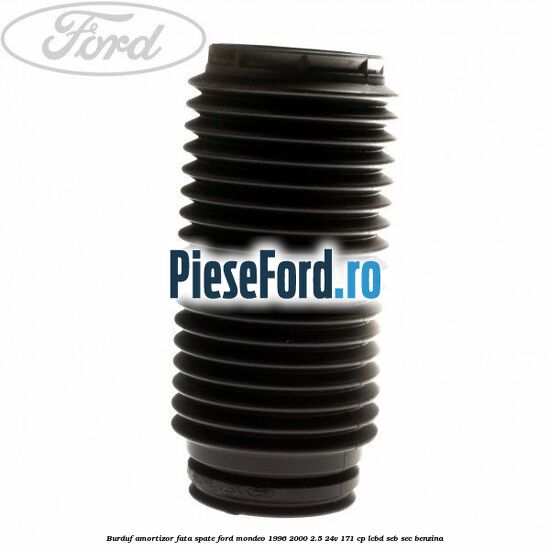 Burduf amortizor fata spate Ford Mondeo 1996-2000 2.5 24V 171 cp
