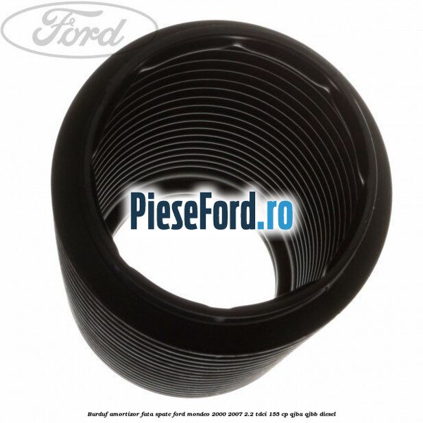Burduf amortizor fata spate Ford Mondeo 2000-2007 2.2 TDCi 155 cp QJBA, QJBB diesel