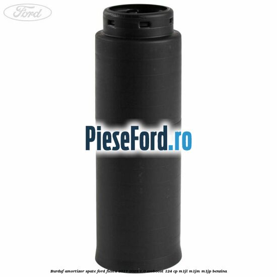 Burduf amortizor spate Ford Fiesta 2017-2023 1.0 EcoBoost 124 cp Burduf amortizor spate Ford Fiesta 2017-2023 1.0 EcoBoost 124 cp M1JL, M1JM, M1JP benzina