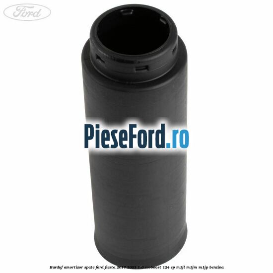 Burduf amortizor spate Ford Fiesta 2017-2023 1.0 EcoBoost 124 cp Burduf amortizor spate Ford Fiesta 2017-2023 1.0 EcoBoost 124 cp M1JL, M1JM, M1JP benzina
