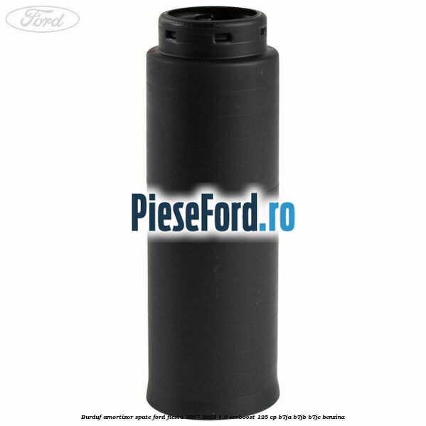Burduf amortizor spate Ford Fiesta 2017-2023 1.0 EcoBoost 125 cp B7JA, B7JB, B7JC benzina