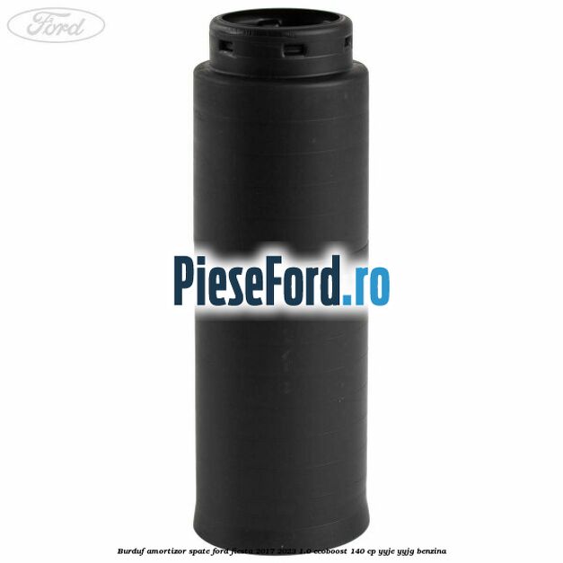 Burduf amortizor spate Ford Fiesta 2017-2023 1.0 EcoBoost 140 cp YYJE, YYJG benzina