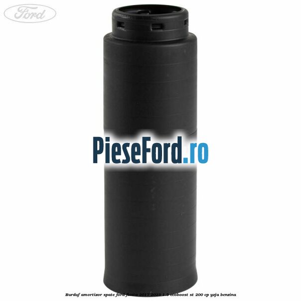 Burduf amortizor spate Ford Fiesta 2017-2023 1.5 EcoBoost ST 200 cp YZJA benzina