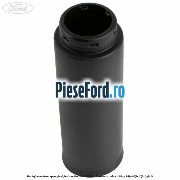 Burduf amortizor spate Ford Fiesta Active 2018-2023 1.0 EcoBoost mHEV 125 cp Burduf amortizor spate Ford Fiesta Active 2018-2023 1.0 EcoBoost mHEV 125 cp B7JA, B7JB, B7JC Hybrid