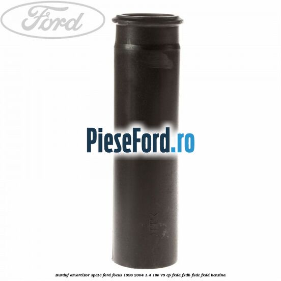 Burduf amortizor spate Ford Focus 1998-2004 1.4 16V 75 cp FXDA, FXDB, FXDC, FXDD benzina