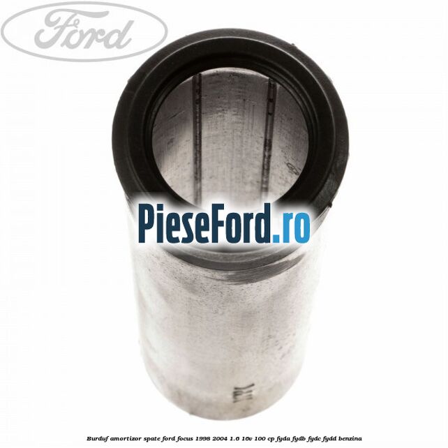 Burduf amortizor spate Ford Focus 1998-2004 1.6 16V 100 cp FYDA, FYDB, FYDC, FYDD benzina