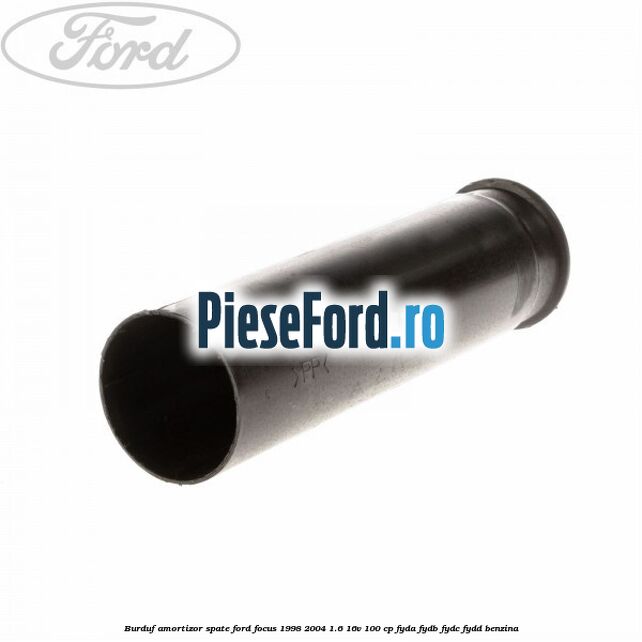 Burduf amortizor spate Ford Focus 1998-2004 1.6 16V 100 cp FYDA, FYDB, FYDC, FYDD benzina