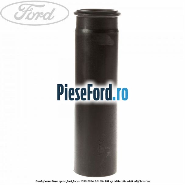Burduf amortizor spate Ford Focus 1998-2004 2.0 16V 131 cp EDDB, EDDC, EDDD, EDDF benzina