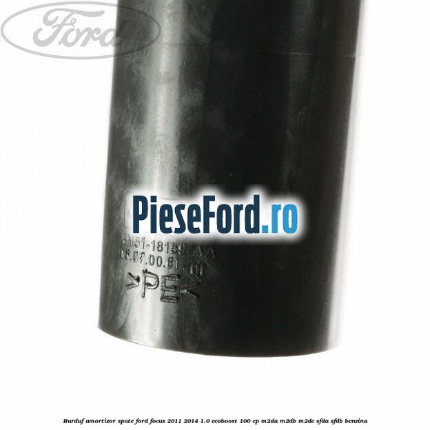 Burduf amortizor spate Ford Focus 2011-2014 1.0 EcoBoost 100 cp M2DA, M2DB, M2DC, SFDA, SFDB benzina