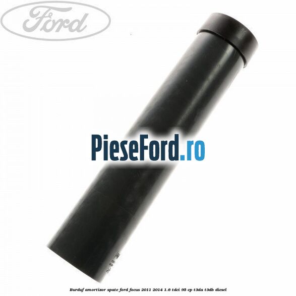 Burduf amortizor spate Ford Focus 2011-2014 1.6 TDCi 95 cp T3DA, T3DB diesel
