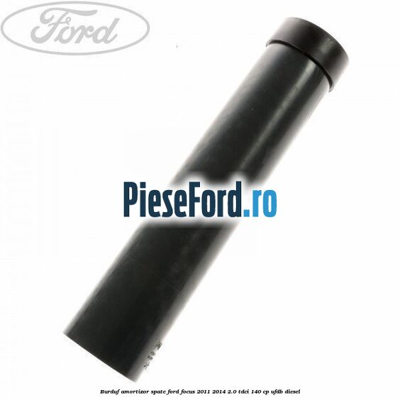 Burduf amortizor spate Ford Focus 2011-2014 2.0 TDCi 140 cp UFDB diesel