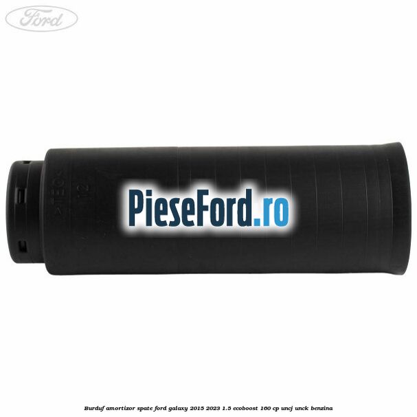 Burduf amortizor spate Ford Galaxy 2015-2023 1.5 EcoBoost 160 cp Burduf amortizor spate Ford Galaxy 2015-2023 1.5 EcoBoost 160 cp UNCJ, UNCK benzina