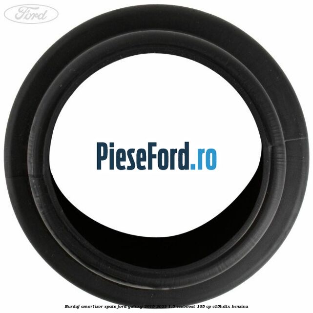 Burduf amortizor spate Ford Galaxy 2015-2023 1.5 EcoBoost 165 cp Burduf amortizor spate Ford Galaxy 2015-2023 1.5 EcoBoost 165 cp C15HDTX benzina