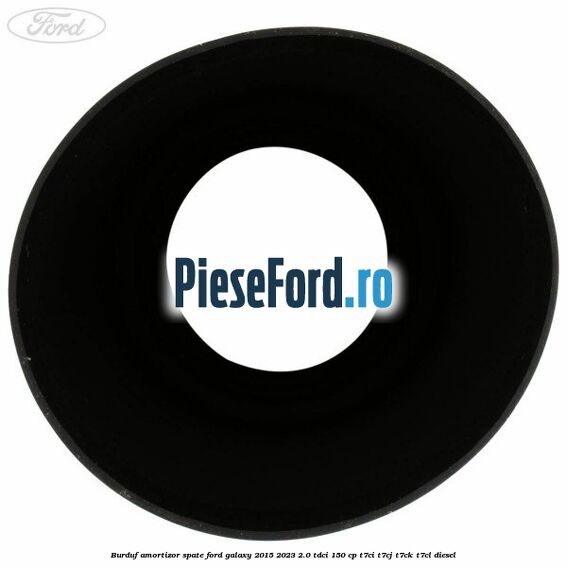 Burduf amortizor spate Ford Galaxy 2015-2023 2.0 TDCi 150 cp T7CI, T7CJ, T7CK, T7CL diesel