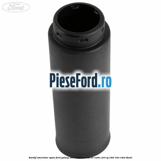 Burduf amortizor spate Ford Galaxy 2015-2023 2.0 TDCi BI-Turbo 210 cp T9CB, T9CC, T9CD diesel