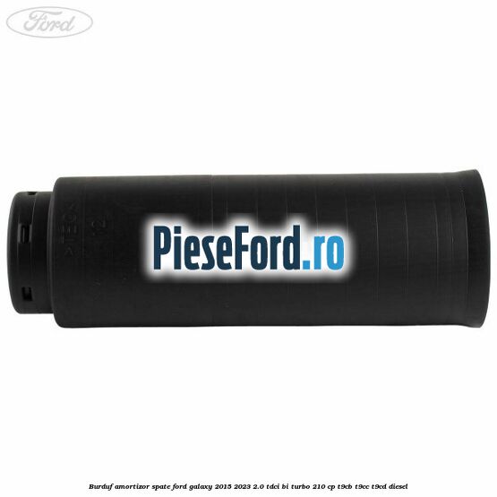 Burduf amortizor spate Ford Galaxy 2015-2023 2.0 TDCi BI-Turbo 210 cp Burduf amortizor spate Ford Galaxy 2015-2023 2.0 TDCi BI-Turbo 210 cp T9CB, T9CC, T9CD diesel