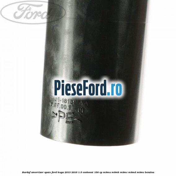 Burduf amortizor spate Ford Kuga 2013-2016 1.5 EcoBoost 150 cp M8MA, M8MB, M8MC, M8MD, M8ME benzina