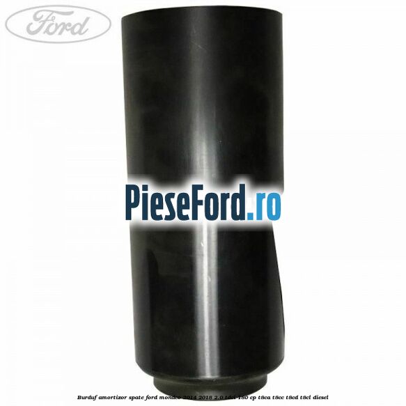 Burduf amortizor spate Ford Mondeo 2014-2018 2.0 TDCi 180 cp T8CA, T8CC, T8CD, T8CL diesel