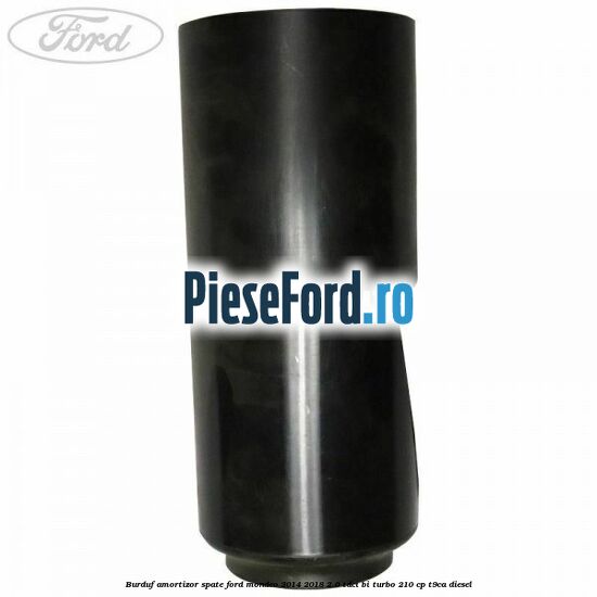 Burduf amortizor spate Ford Mondeo 2014-2018 2.0 TDCi Bi-Turbo 210 cp T9CA diesel