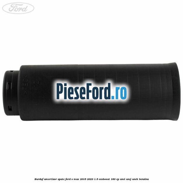 Burduf amortizor spate Ford S-Max 2015-2023 1.5 EcoBoost 160 cp Burduf amortizor spate Ford S-Max 2015-2023 1.5 EcoBoost 160 cp UNCI, UNCJ, UNCK benzina