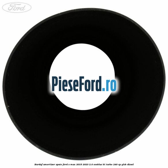 Burduf amortizor spate Ford S-Max 2015-2023 2.0 EcoBlue Bi-Turbo 240 cp YLCB diesel